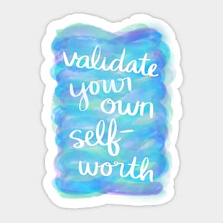 Validate Your Own Self-Worth Sticker